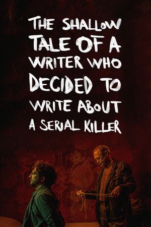 The Shallow Tale of a Writer Who Decided to Write About a Serial Killer's poster