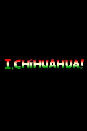 I, Chihuahua!'s poster