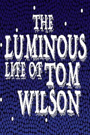 The Luminous Life of Tom Wilson's poster