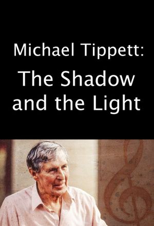 Michael Tippett: The Shadow and the Light's poster