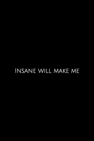 Insane Will Make Me's poster