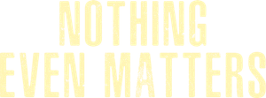 Nothing Even Matters's poster