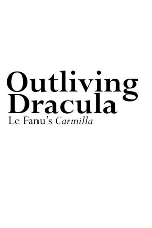 Outliving Dracula: Le Fanu's Carmilla's poster image