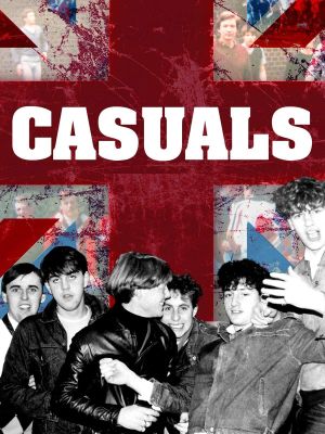 Casuals: The Story of the Legendary Terrace Fashion's poster