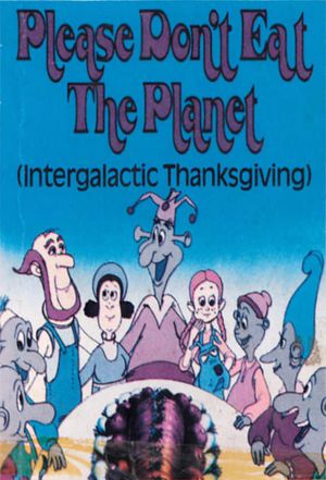 Intergalactic Thanksgiving, or Please Don't Eat the Planet's poster