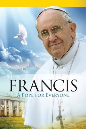 Pope Francis: A Pope For Everyone's poster