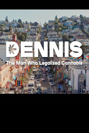 Dennis: The Man Who Legalized Cannabis's poster