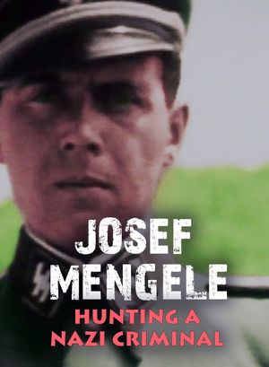 Josef Mengele - The Hunt for a Nazi War Criminal's poster