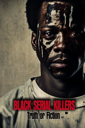 Black Serial Killers: Truth or Fiction's poster