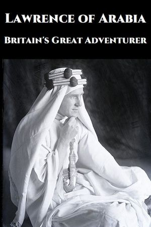Lawrence of Arabia: Britain's Great Adventurer's poster image