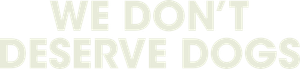We Don't Deserve Dogs's poster
