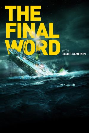 Titanic: The Final Word with James Cameron's poster image