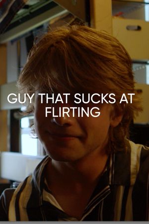 Guy who SUCKS at Flirting's poster