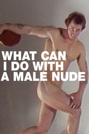 What Can I Do with a Male Nude?'s poster