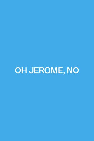 Oh Jerome, No's poster image