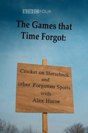 The Games That Time Forgot: Cricket on Horseback and Other Forgotten Sports's poster