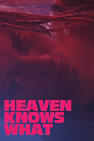 Heaven Knows What's poster