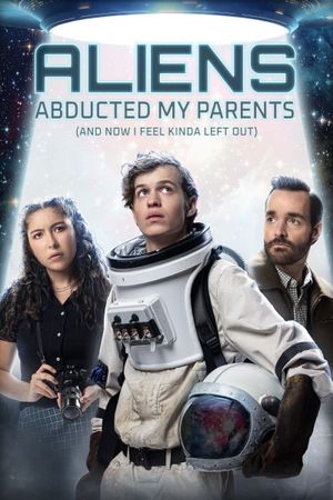Aliens Abducted My Parents and Now I Feel Kinda Left Out's poster