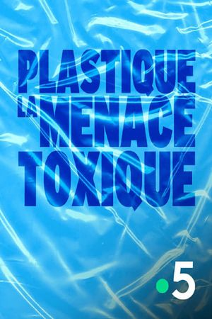 Plastique, la menace toxique's poster