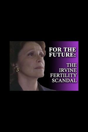 For the Future: The Irvine Fertility Scandal's poster