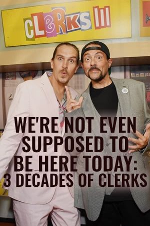 We're Not Even Supposed to Be Here Today: 3 Decades of Clerks's poster