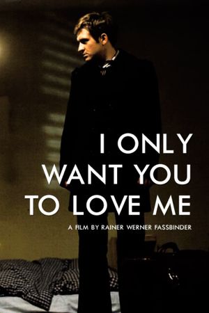 I Only Want You to Love Me's poster