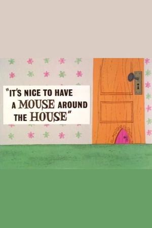 It's Nice to Have a Mouse Around the House's poster