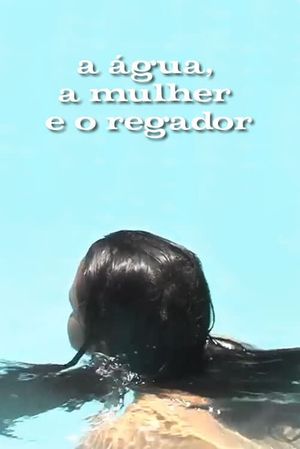 A Água, a Mulher e o Regador's poster