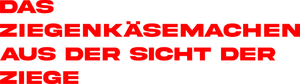 Das Ziegenkäsemachen aus der Sicht der Ziege's poster