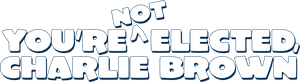 You're Not Elected, Charlie Brown's poster