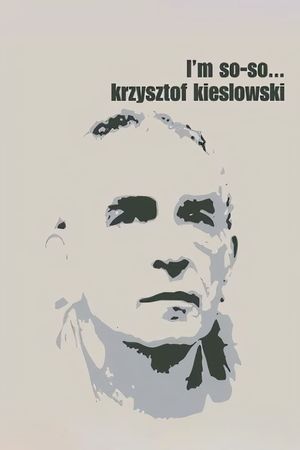 Krzysztof Kieslowski: I'm So-So...'s poster