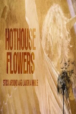 Hothouse Flowers: Stick Around and Laugh a While's poster