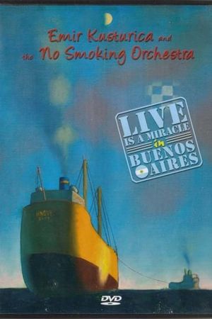 Emir Kusturica and the No Smoking Orchestra - Live is a Miracle in Buenos Aires's poster