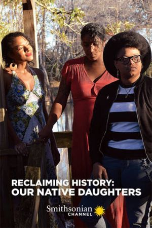 Reclaiming History: Our Native Daughters's poster