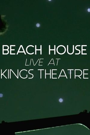 Beach House: Live at Kings Theatre's poster