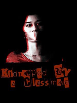 Kidnapped by a Classmate's poster