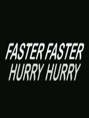 Hurry Hurry Faster Faster's poster
