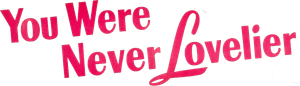 You Were Never Lovelier's poster