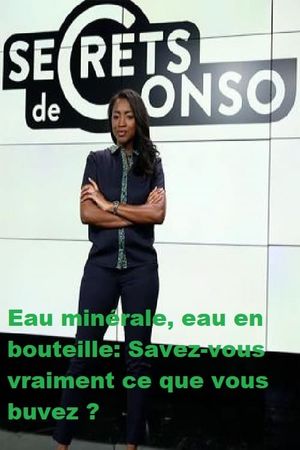 Eau en bouteille : Savez-vous vraiment ce que vous buvez ?'s poster