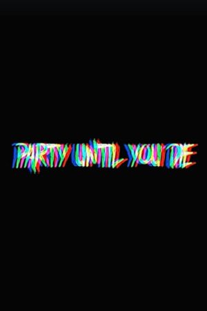 Party Until You Die's poster