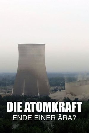 Die Atomkraft - Ende einer Ära?'s poster