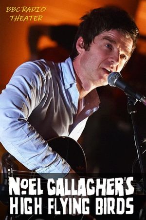 Noel Gallagher's High Flying Birds: Live at BBC Radio Theatre's poster