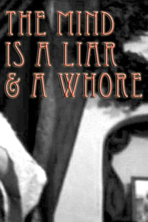 The Mind Is a Liar and a Whore's poster