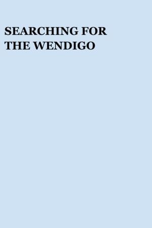 Searching for the Wendigo's poster image