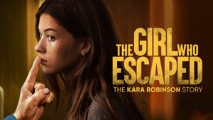 The Girl Who Escaped: The Kara Robinson Story's poster