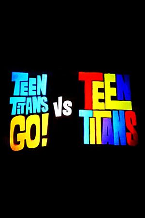 Teen Titans Go! vs. Teen Titans's poster