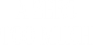 A Zero Too Much's poster
