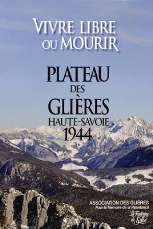 Le maquis des Glières : Vivre libre ou mourir's poster