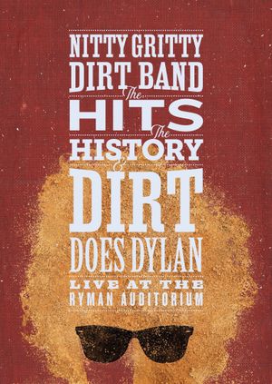 Nitty Gritty Dirt Band: The Hits, the History & Dirt Does Dylan's poster