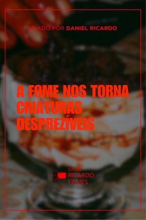 A fome nos torna criaturas desprezíveis's poster